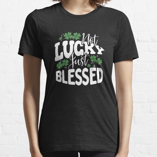 Not Lucky Just Blessed Essential T-Shirt