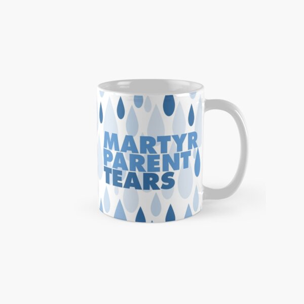 MARTYR PARENT TEARS Classic Mug