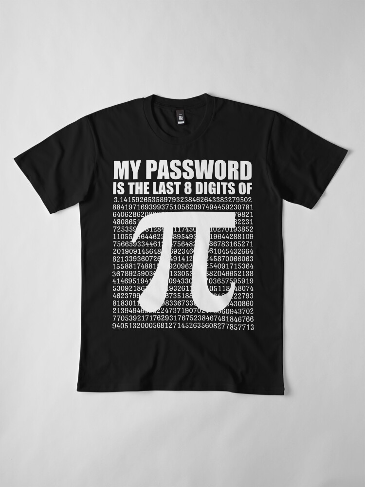 Premium My Password Is The Last 8 Digits Of Pi Funny T-Shirt Premium My Password Is The Last 8 Digits Of Pi Funny T-Shirt