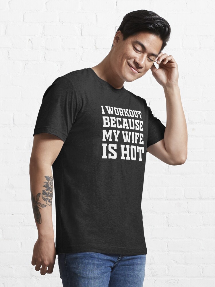 I Workout Because My Wife Is Hot Funny Gym Quotes Tshirt Gifts For