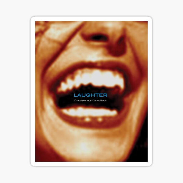 Laughter Oxygenates Your Soul Sticker