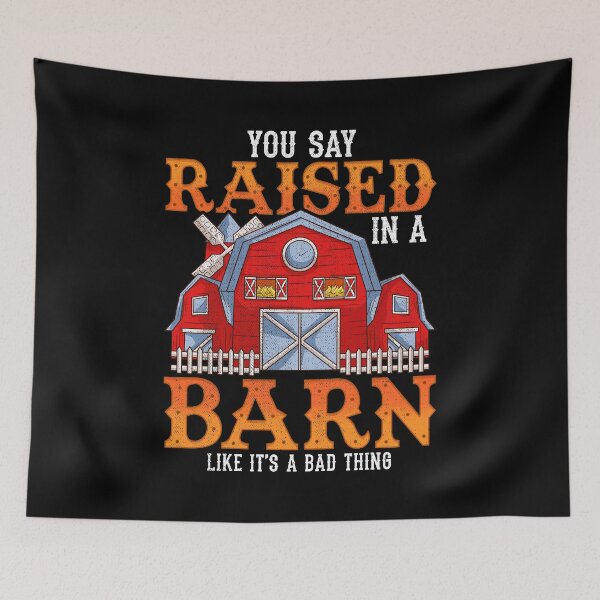 Item preview, You Say Raised In A Barn Like It's A Bad Thing designed and sold by perfectpresents.