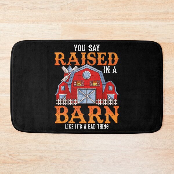 Item preview, You Say Raised In A Barn Like It's A Bad Thing designed and sold by perfectpresents.