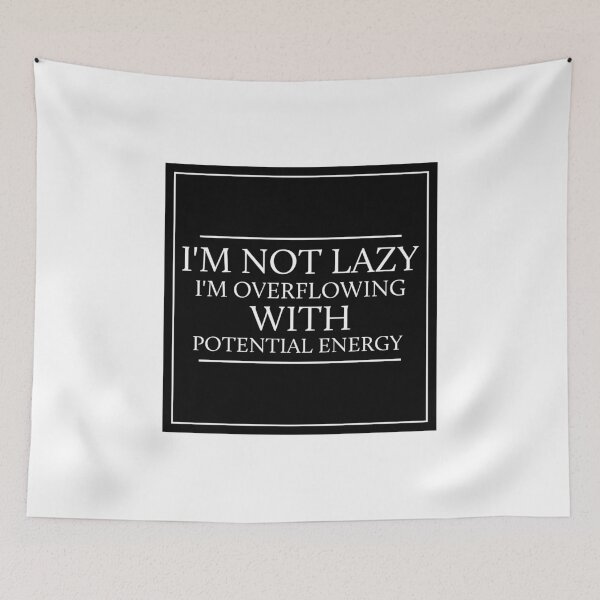 Item preview, I'm Not Lazy I'm Overflowing With Potential Energy designed and sold by saechla.