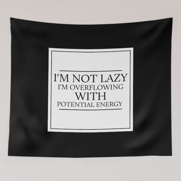 Item preview, I'm Not Lazy I'm Overflowing With Potential Energy - White designed and sold by saechla.