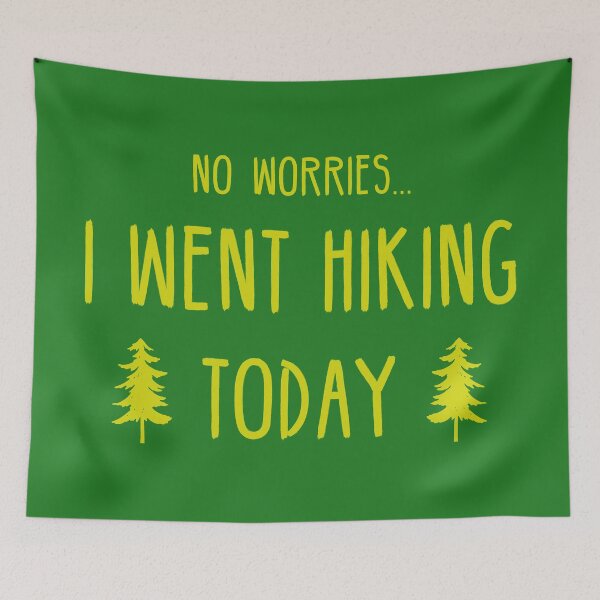 Item preview, No Worries I Went Hiking Today designed and sold by Esskay Designs.