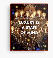 Luxury is a State of Mind Metal Print