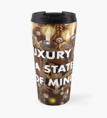 Luxury is a State of Mind Travel Mug