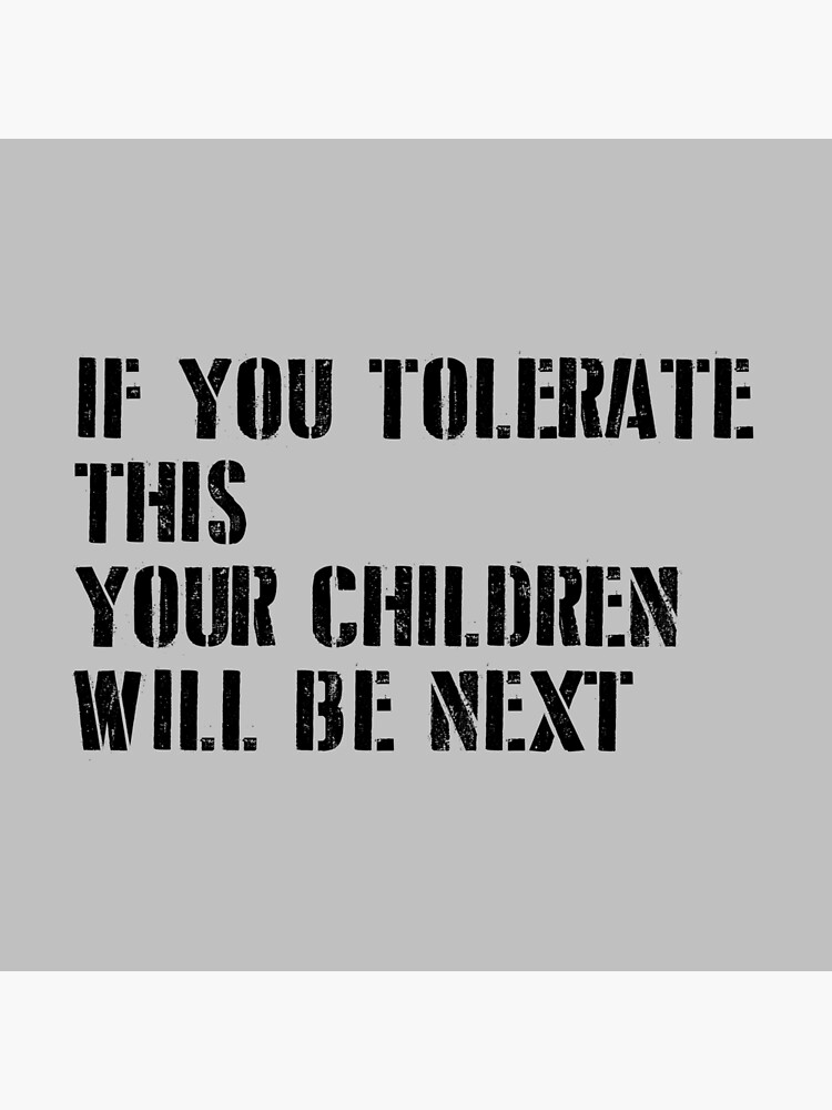 if-you-tolerate-this-your-children-will-be-next-black-new-poster-by-perezzzoso-redbubble