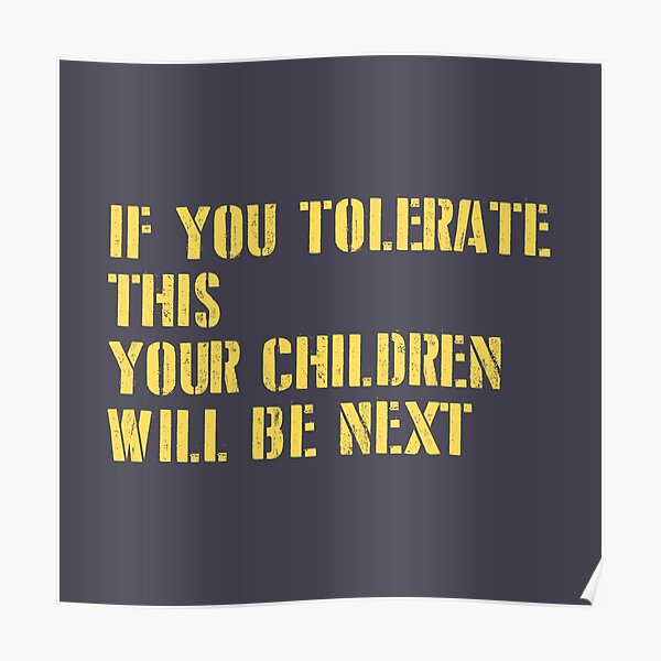 "If You Tolerate This Your Children Will Be Next, mustard new" Poster