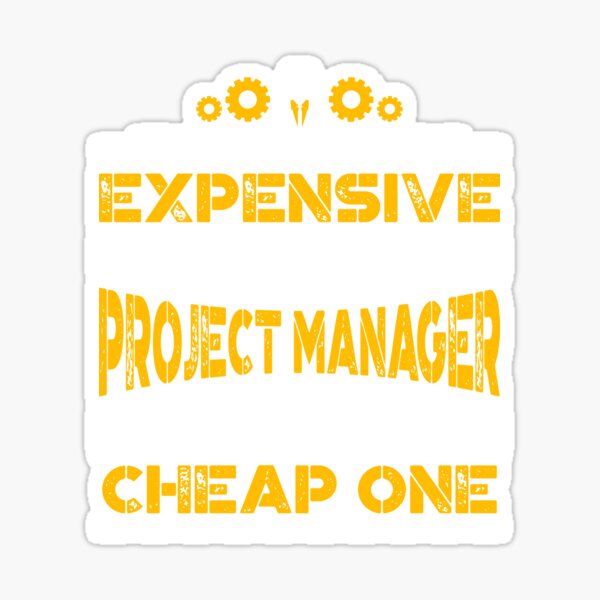 Item preview, If You Think It's Expensive To Hire A Good Project Manager Try Hiring A Cheap One designed and sold by Orange Pieces.