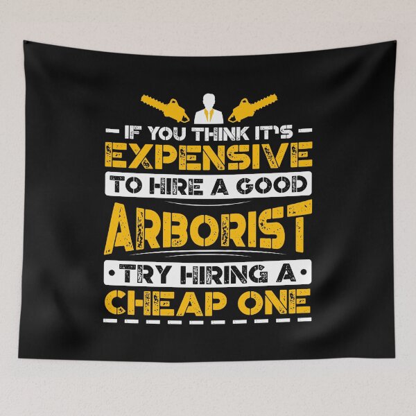 Item preview, If You Think It's Expensive To Hire A Good Arborist Try Hiring A Cheap One designed and sold by Orange Pieces.