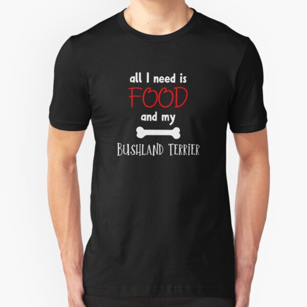 All I Need Is Food And My Bushland Terrier - Bushland Terrier Gift Idea Slim Fit T-Shirt