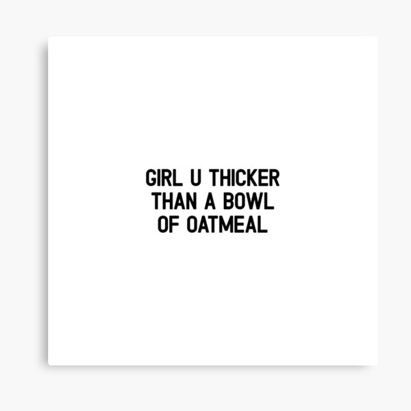 Thicker Than A Bowl Of Oatmeal Wall Art Redbubble