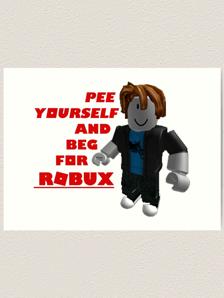 Pee Yourself And Beg For Robux Art Print By Ghostwaffle Redbubble - roblox money texture