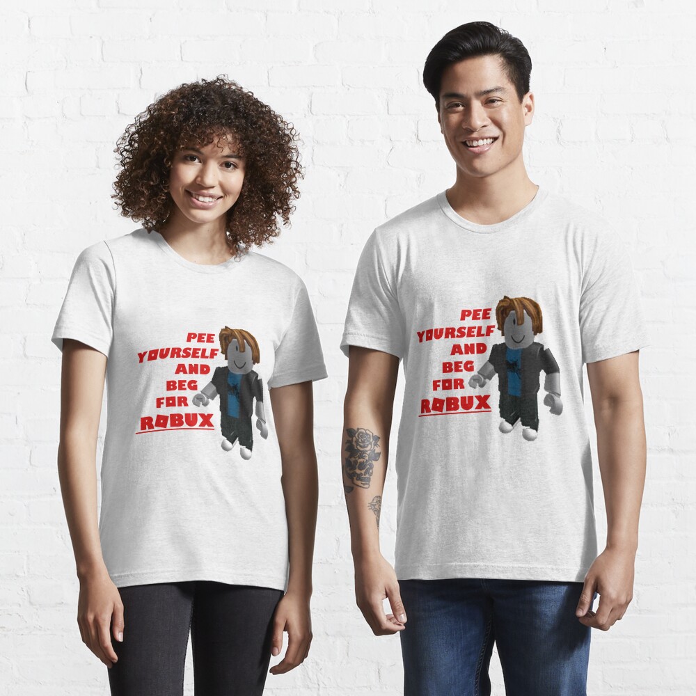 Pee Yourself And Beg For Robux T Shirt By Ghostwaffle Redbubble - 7 best roux roblox chill cool images in 2019 create shirts
