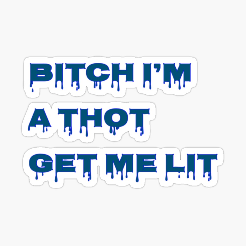 Bitch Im A Thot Get Me Lit Sticker for Sale by lambosdesigns | Redbubble
