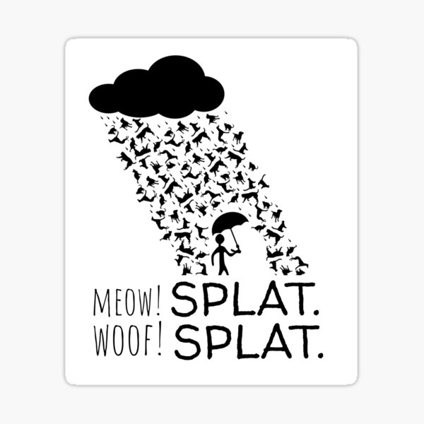 Artikel-Vorschau von Regen von Katzen und Hunden ... & quot; Miau! SPLAT. Schuss! SPLAT. & Amp; quot;, designt und verkauft von lindskacy.