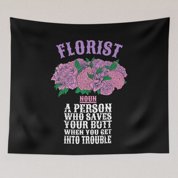 Item preview, Florist Noun A Person Who saves Your Butt When You Get Into Trouble designed and sold by Captain Mood.