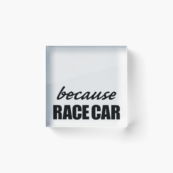 Item preview, Because Race Car meme slogan (black text) designed and sold by HF-AutoDesign.