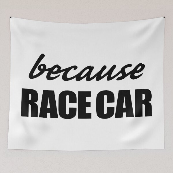 Item preview, Because Race Car meme slogan (black text) designed and sold by HF-AutoDesign.