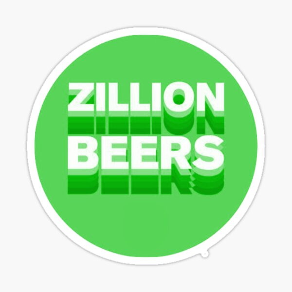 Zillion Beers Gifts Merchandise Redbubble Zillion Beers Gifts Merchandise Redbubble