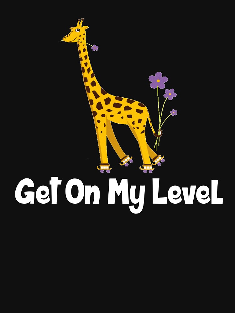 Giraffe Shirt Get on My Level Shirt Giraffe Lover Gift Lori 