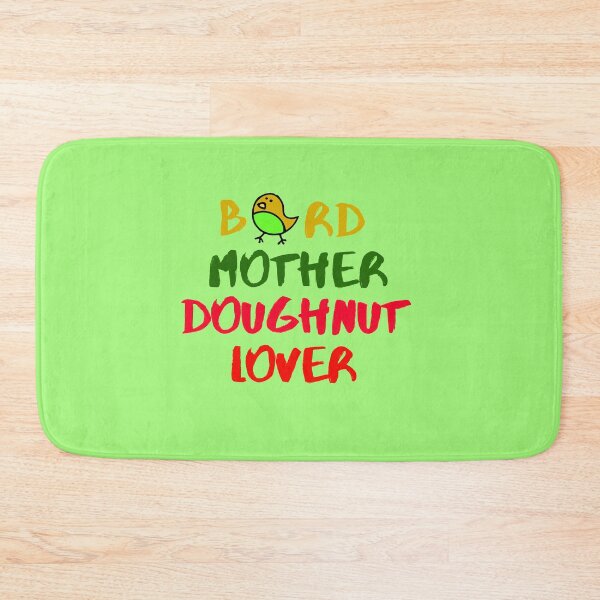 Item preview, Bird Mother Doughnut Lover Foodie Animals Dog Cat Pets Sarcastic Funny Meme Cute Gift Happy Fun Introvert Awkward Geek Hipster Silly Inspirational Motivational Birthday Present designed and sold by EpsilonEridani.