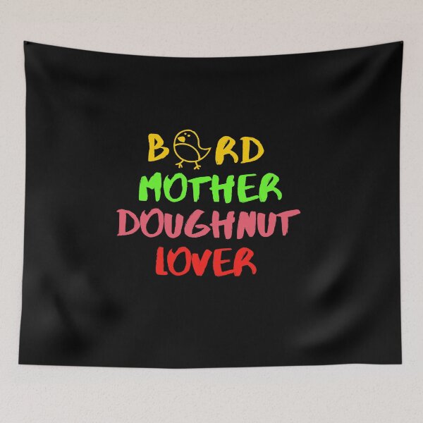 Item preview, Bird Mother Doughnut Lover Foodie Dessert Animals Dog Cat Pets Sarcastic Funny Meme Cute Gift Happy Fun Introvert Awkward Geek Hipster Silly Inspirational Motivational Birthday Present designed and sold by EpsilonEridani.