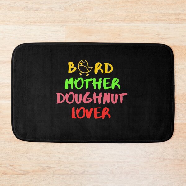 Item preview, Bird Mother Doughnut Lover Foodie Dessert Animals Dog Cat Pets Sarcastic Funny Meme Cute Gift Happy Fun Introvert Awkward Geek Hipster Silly Inspirational Motivational Birthday Present designed and sold by EpsilonEridani.