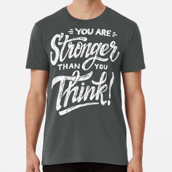 stronger than you think Premium T-Shirt
