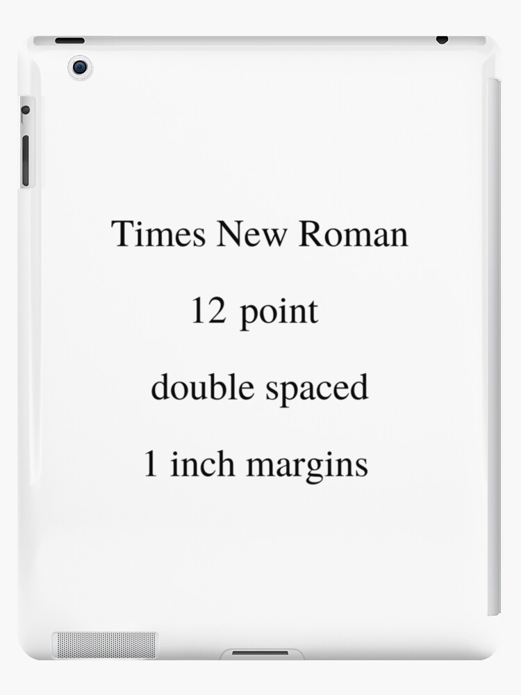 Times New Roman 12 Point Double Spaced 1 Inch Margins Ipad Case Skin For Sale By Katrina519 Redbubble