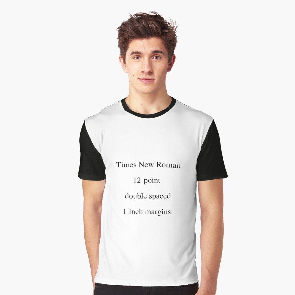 Times New Roman 12 Point Double Spaced 1 Inch Margins T Shirt By Katrina519 Redbubble