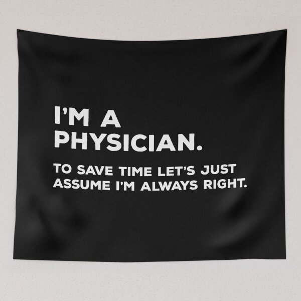 Item preview, I'm A Physician. To Save Time Let's Just Assume I'm Always Right. designed and sold by teesaurus.