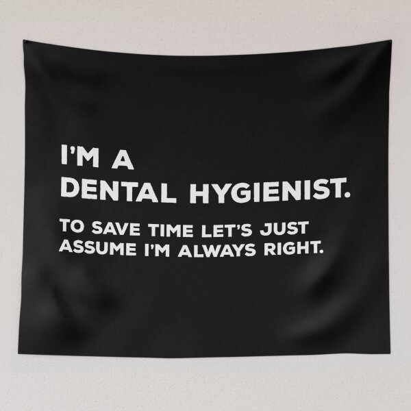 Item preview, I'm A Dental hygienist. To Save Time Let's Just Assume I'm Always Right. designed and sold by teesaurus.