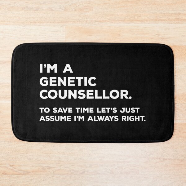 Item preview, I'm A Genetic Counsellor. To Save Time Let's Just Assume I'm Always Right. designed and sold by teesaurus.