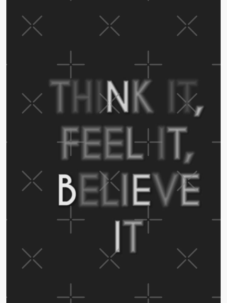 Think it, Feel it, Believe it by Lehonani