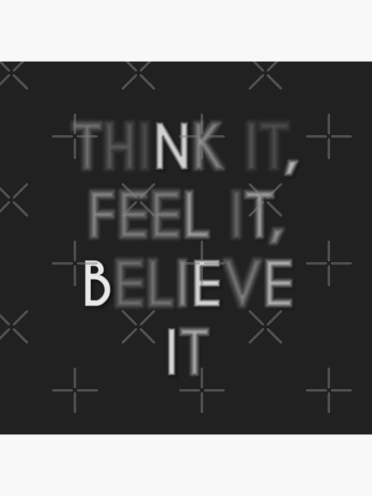 Think it, Feel it, Believe it by Lehonani