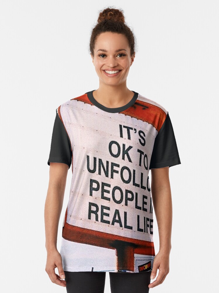 IT'S OKAY TO UNFOLLOW PEOPLE IN REAL LIFE T-Shirt