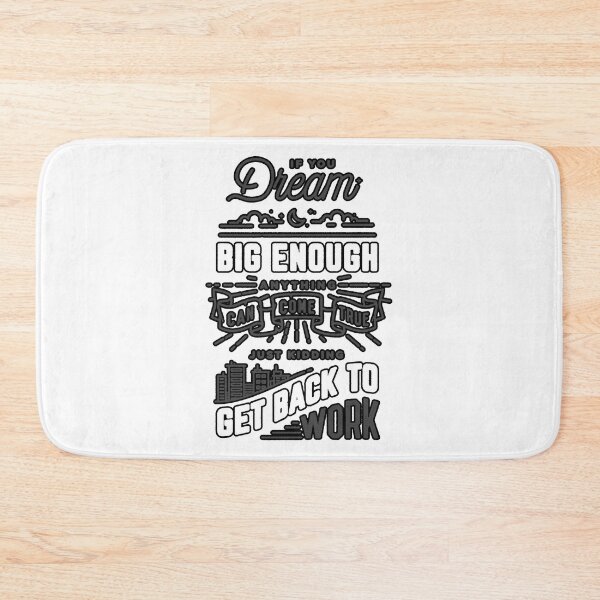 Item preview, IF YOUR DREAM BIG ENOUGH ANYTHING CAN COME TRUE JUST KIDDING GET BACK TO WORK  designed and sold by UbeeStore.