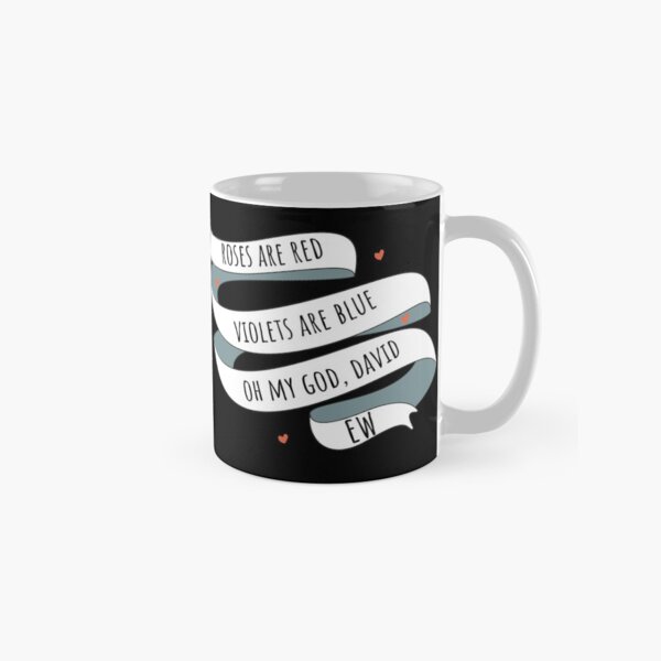 Roses are Red, Schitt's Creek Style. Roses are Red, Violets are Blue, Oh My God David, EW! Classic Mug