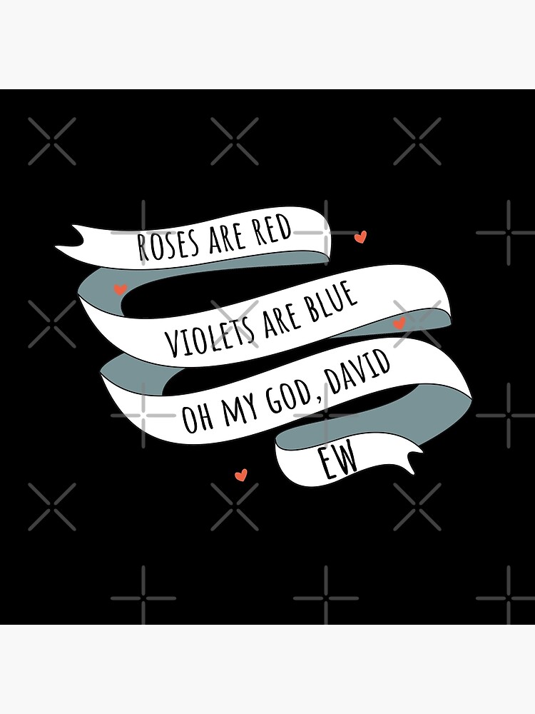 "Roses are Red, Schitt's Creek Style. Roses are Red, Violets are Blue, Oh My God David, EW