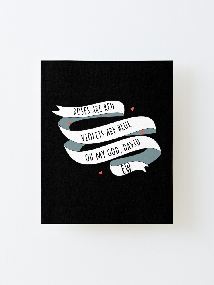 "Roses are Red, Schitt's Creek Style. Roses are Red, Violets are Blue, Oh My God David, EW