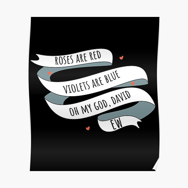 Roses are Red, Schitt's Creek Style. Roses are Red, Violets are Blue, Oh My God David, EW! Poster