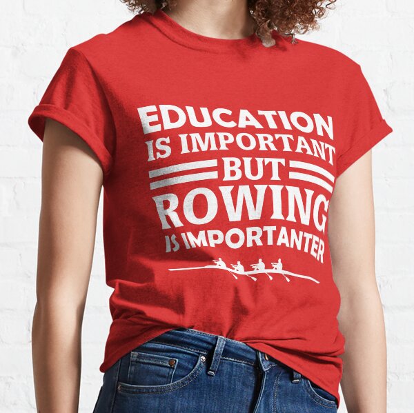 Rowing Is Importanter Classic T-Shirt