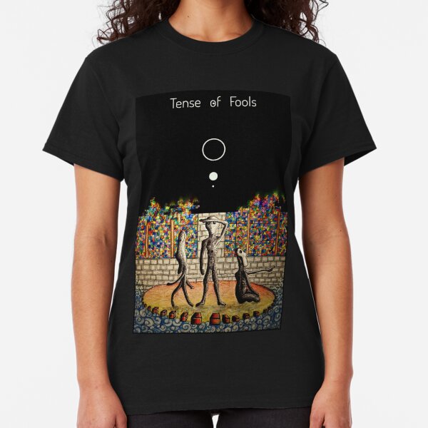 Tense of Fools T-shirt T-shirt classique