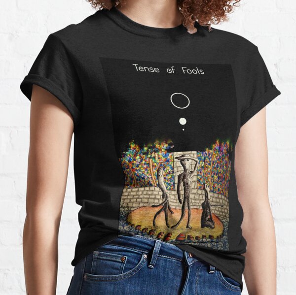Tense of Fools T-shirt T-shirt classique