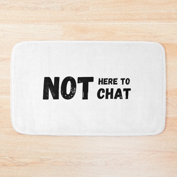 Item preview, Not Here to Chat designed and sold by InputVSOutput.