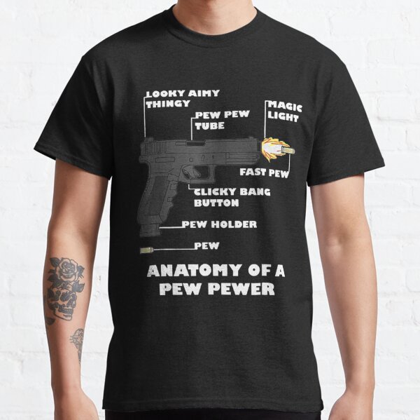 Anatomy Of A Pew Pewer T-Shirt Classic T-Shirt