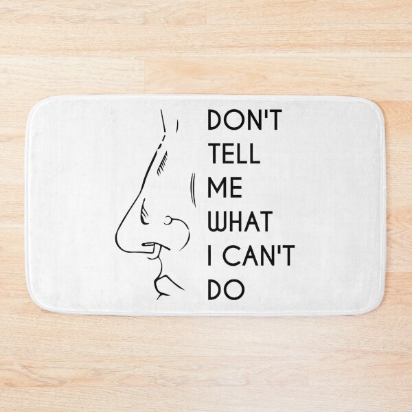 Item preview, Don't Tell Me What I Can't Do designed and sold by saechla.